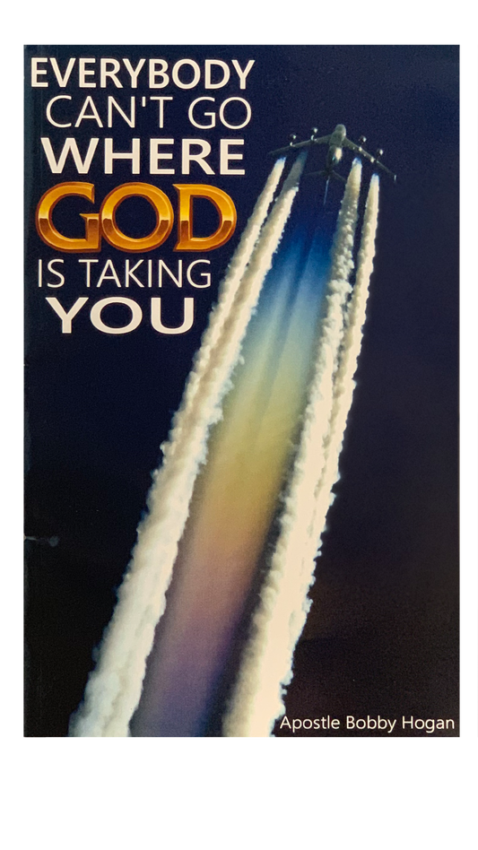 Everybody Can't Go Where God Is Taking You